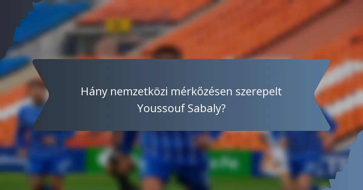 Hány nemzetközi mérkőzésen szerepelt Youssouf Sabaly?