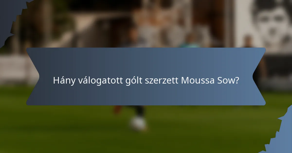 Hány válogatott gólt szerzett Moussa Sow?