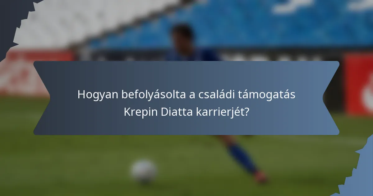 Hogyan befolyásolta a családi támogatás Krepin Diatta karrierjét?