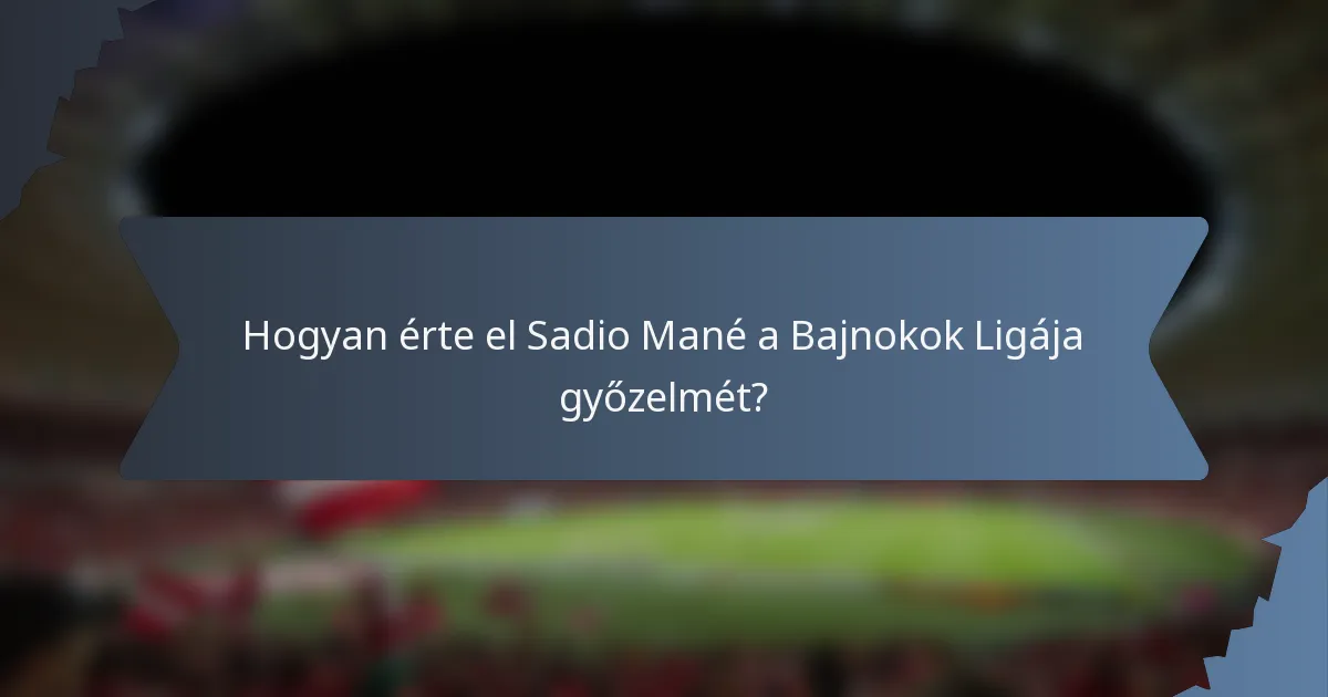 Hogyan érte el Sadio Mané a Bajnokok Ligája győzelmét?