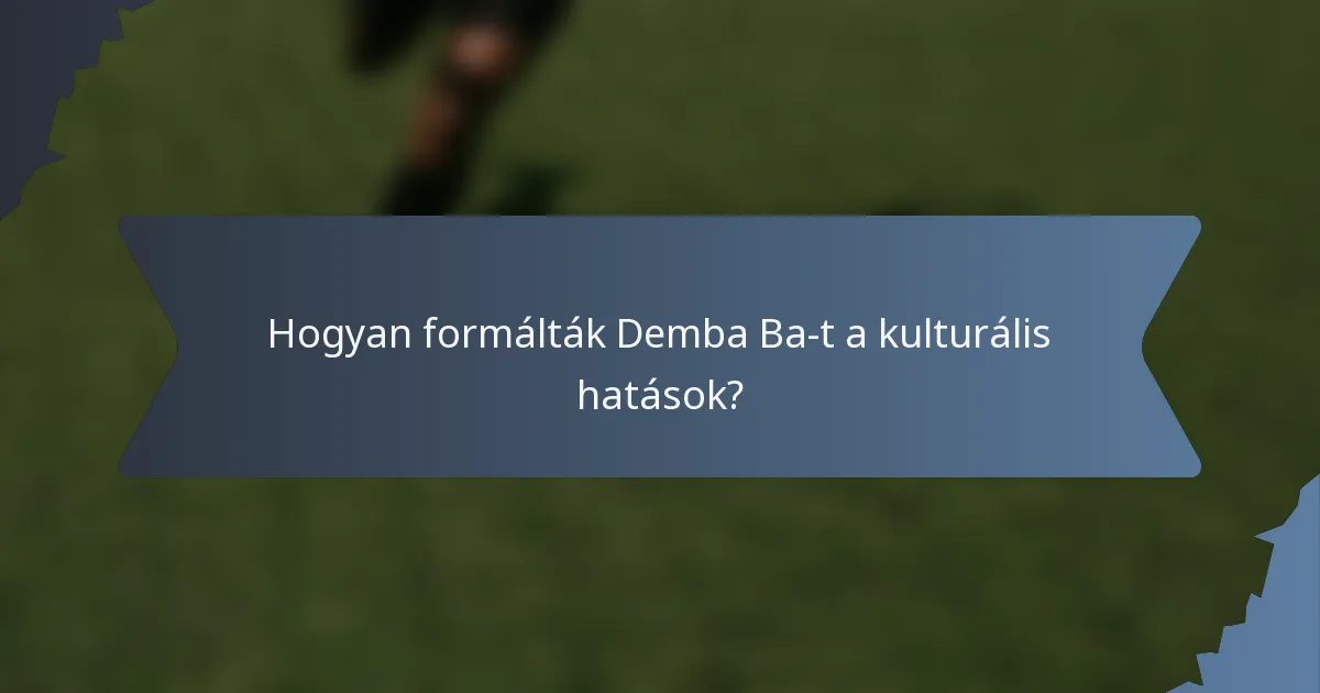 Hogyan formálták Demba Ba-t a kulturális hatások?