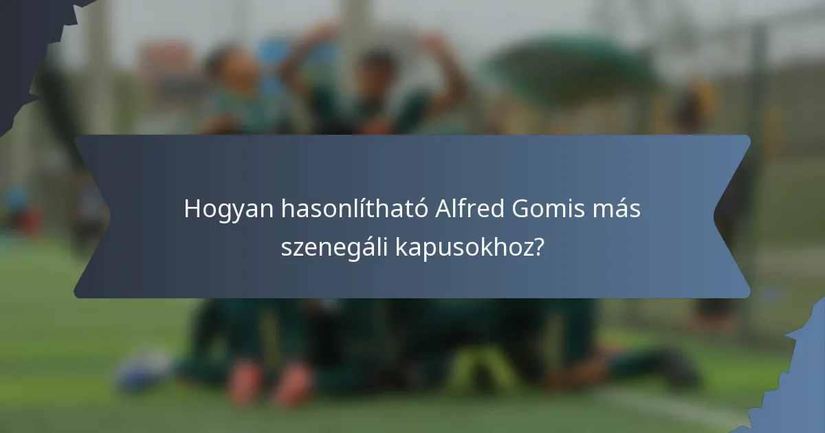 Hogyan hasonlítható Alfred Gomis más szenegáli kapusokhoz?