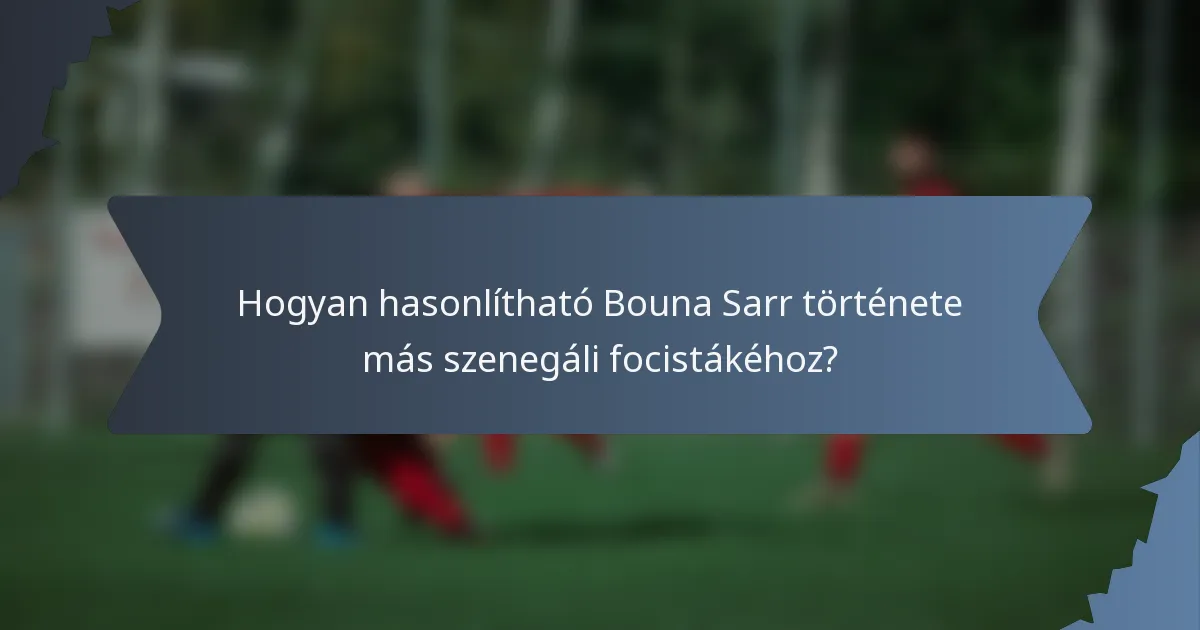 Hogyan hasonlítható Bouna Sarr története más szenegáli focistákéhoz?
