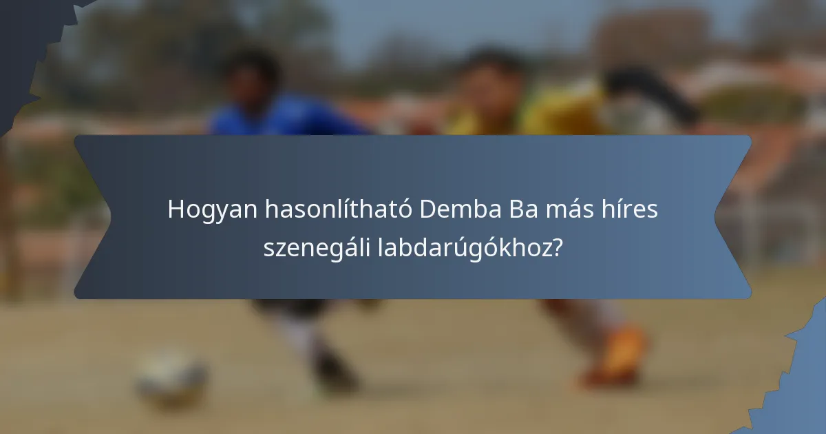 Hogyan hasonlítható Demba Ba más híres szenegáli labdarúgókhoz?