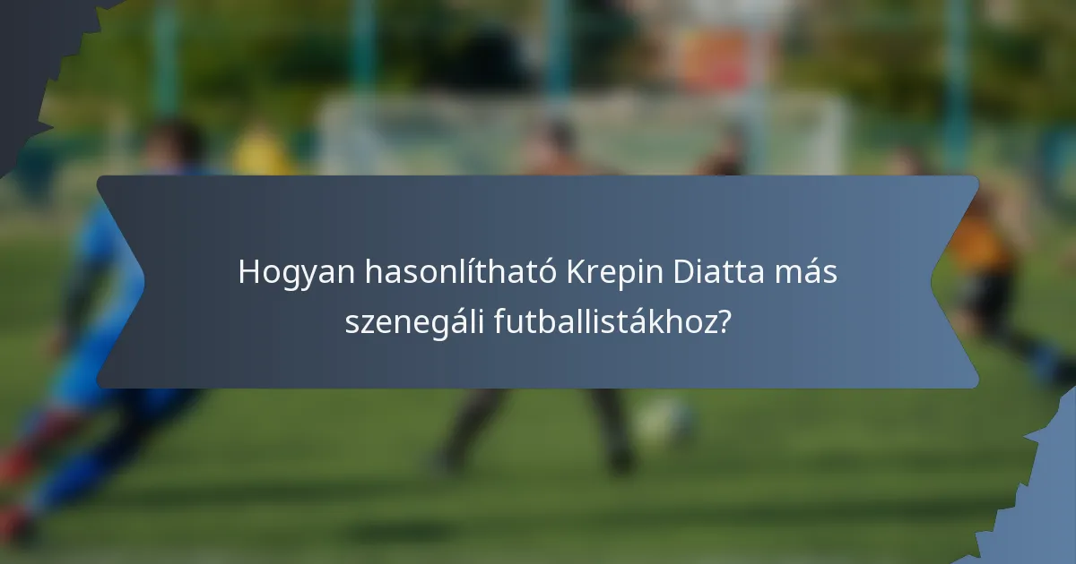 Hogyan hasonlítható Krepin Diatta más szenegáli futballistákhoz?