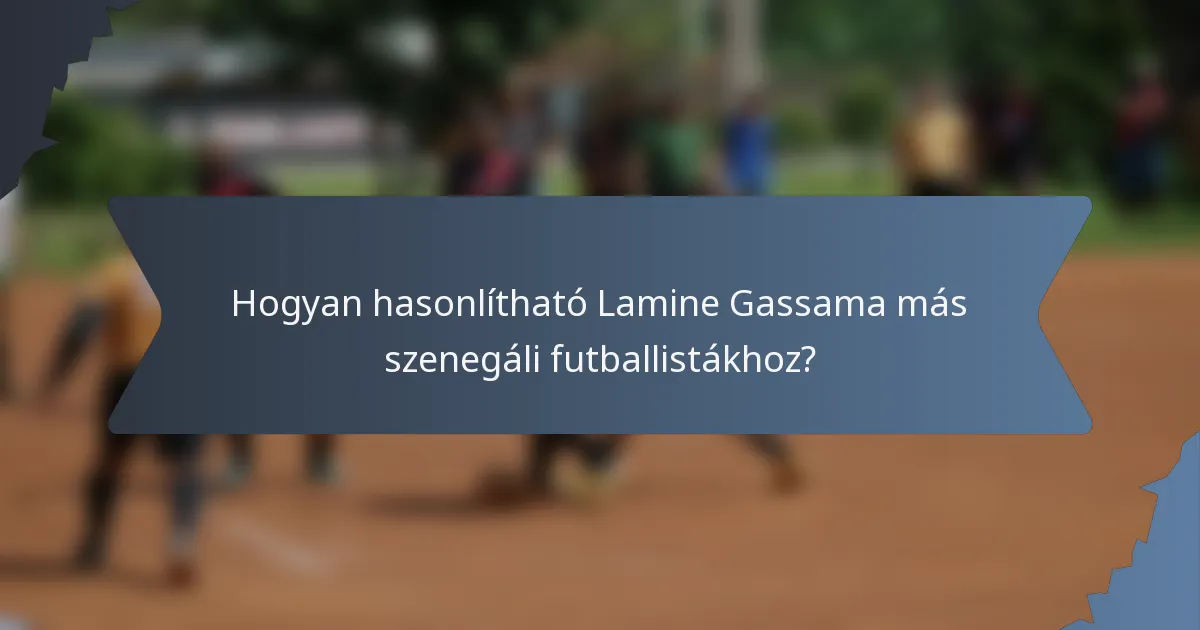Hogyan hasonlítható Lamine Gassama más szenegáli futballistákhoz?