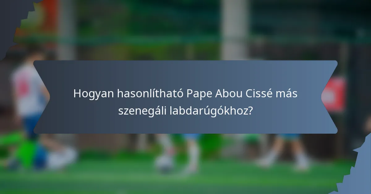 Hogyan hasonlítható Pape Abou Cissé más szenegáli labdarúgókhoz?