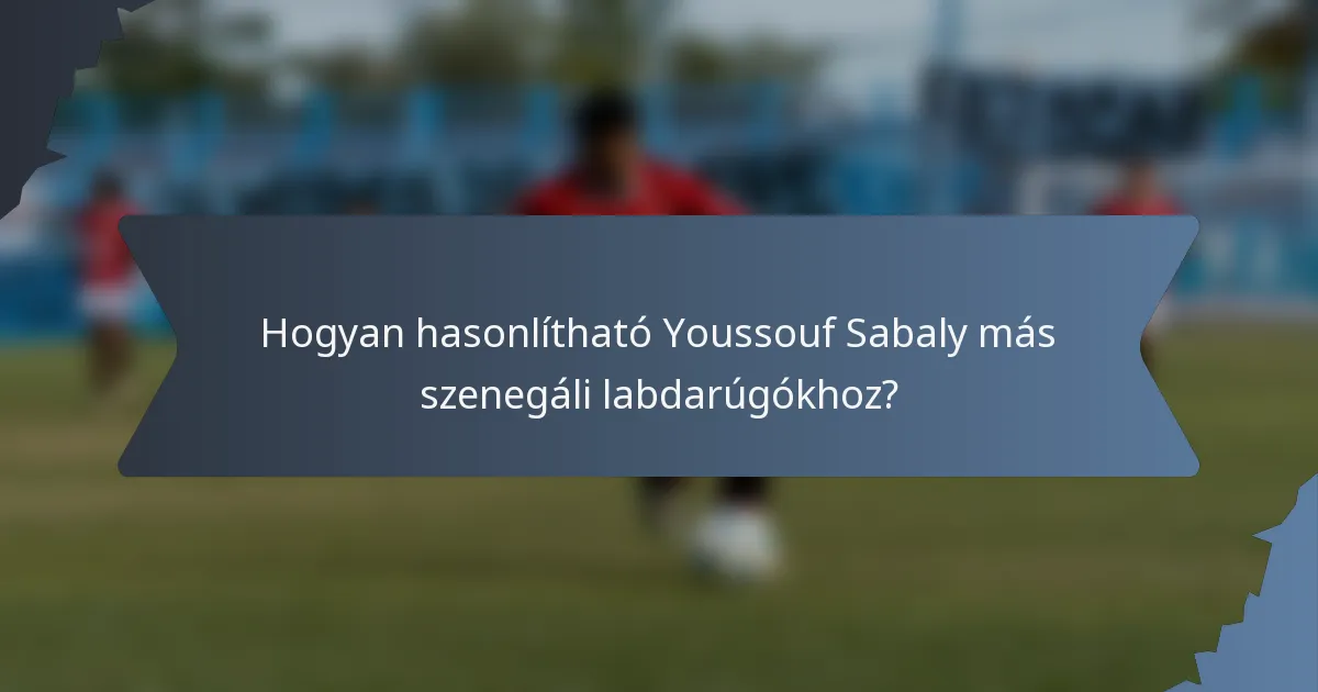 Hogyan hasonlítható Youssouf Sabaly más szenegáli labdarúgókhoz?