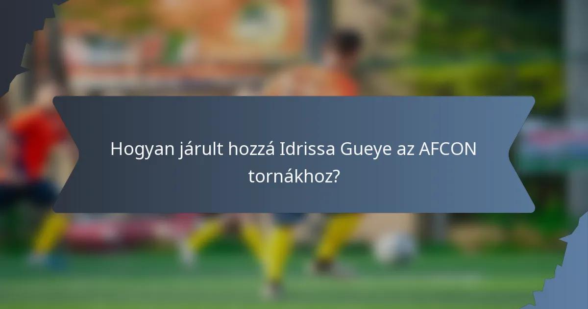Hogyan járult hozzá Idrissa Gueye az AFCON tornákhoz?
