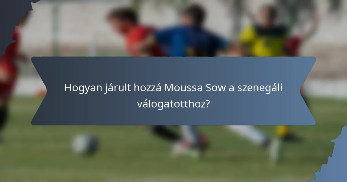 Hogyan járult hozzá Moussa Sow a szenegáli válogatotthoz?