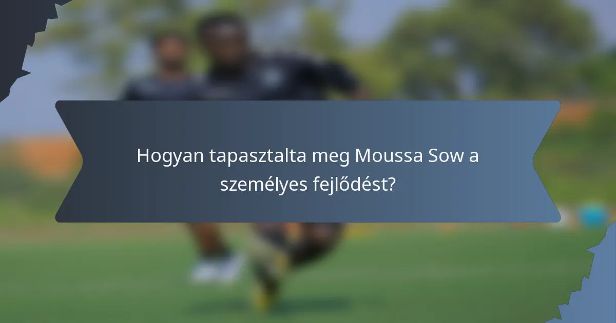 Hogyan tapasztalta meg Moussa Sow a személyes fejlődést?