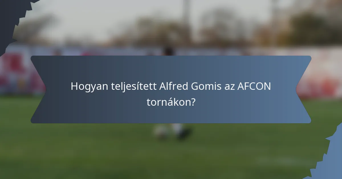 Hogyan teljesített Alfred Gomis az AFCON tornákon?