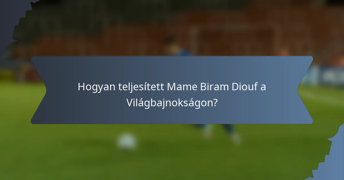 Hogyan teljesített Mame Biram Diouf a Világbajnokságon?