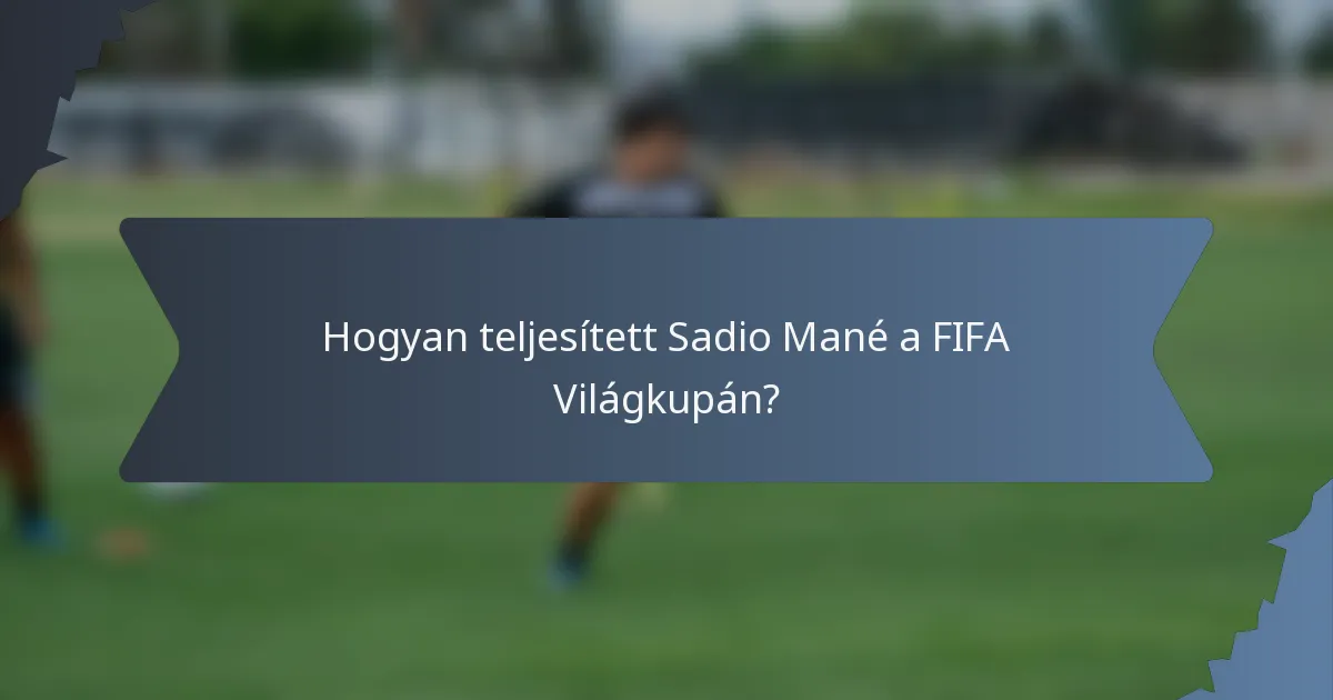 Hogyan teljesített Sadio Mané a FIFA Világkupán?