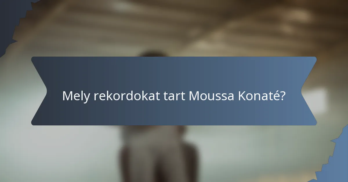 Mely rekordokat tart Moussa Konaté?