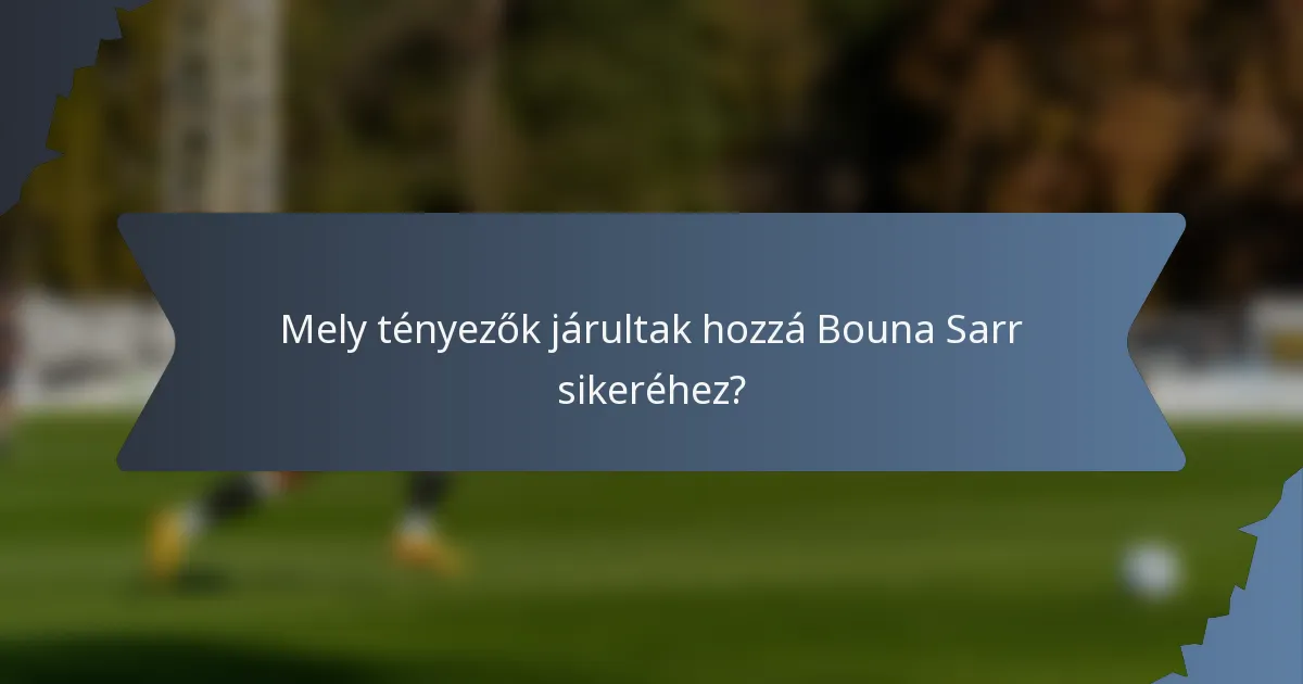 Mely tényezők járultak hozzá Bouna Sarr sikeréhez?