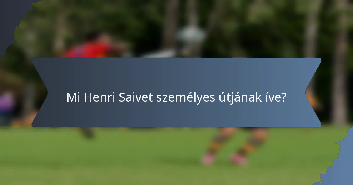 Mi Henri Saivet személyes útjának íve?