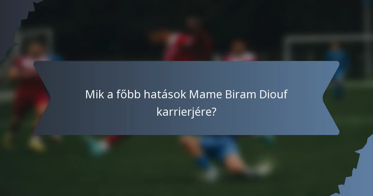Mik a főbb hatások Mame Biram Diouf karrierjére?