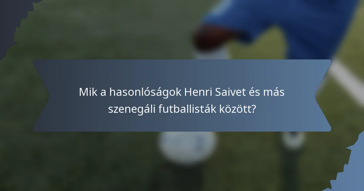 Mik a hasonlóságok Henri Saivet és más szenegáli futballisták között?