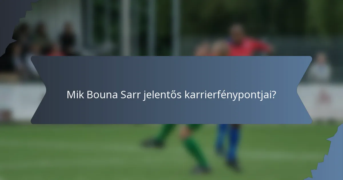 Mik Bouna Sarr jelentős karrierfénypontjai?