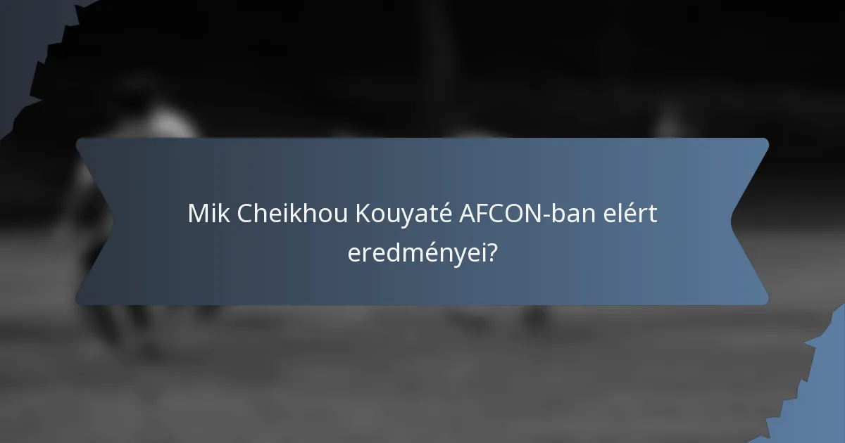 Mik Cheikhou Kouyaté AFCON-ban elért eredményei?