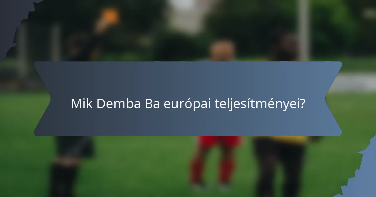 Mik Demba Ba európai teljesítményei?