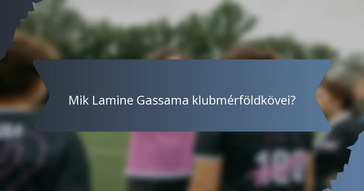 Mik Lamine Gassama klubmérföldkövei?