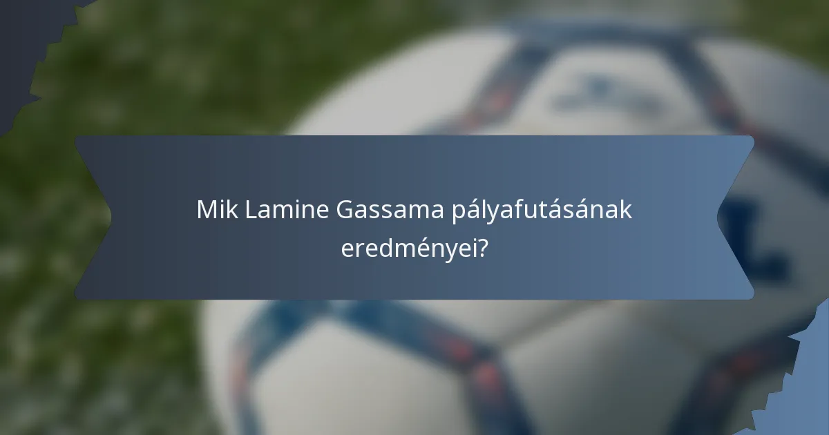Mik Lamine Gassama pályafutásának eredményei?