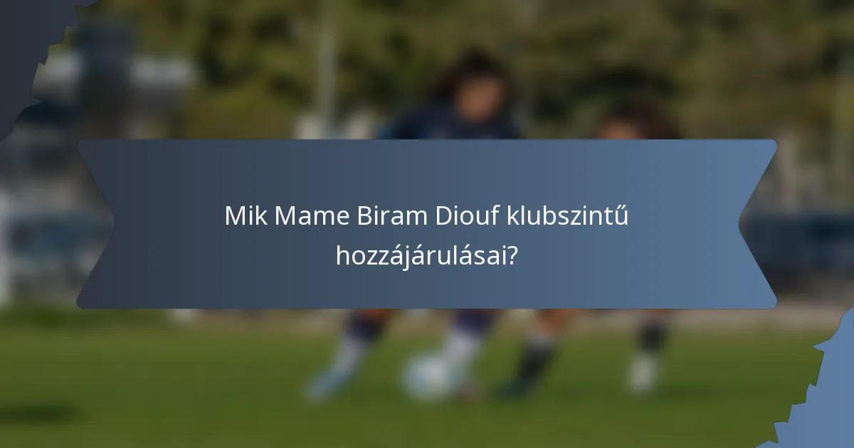 Mik Mame Biram Diouf klubszintű hozzájárulásai?