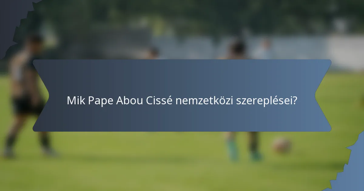Mik Pape Abou Cissé nemzetközi szereplései?
