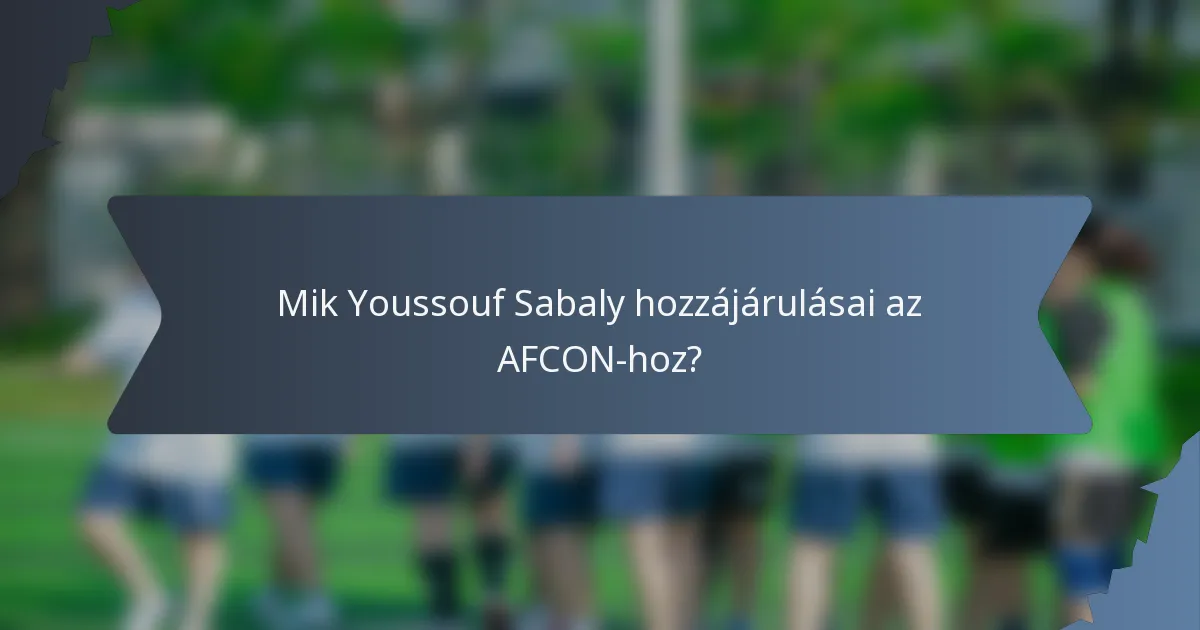 Mik Youssouf Sabaly hozzájárulásai az AFCON-hoz?