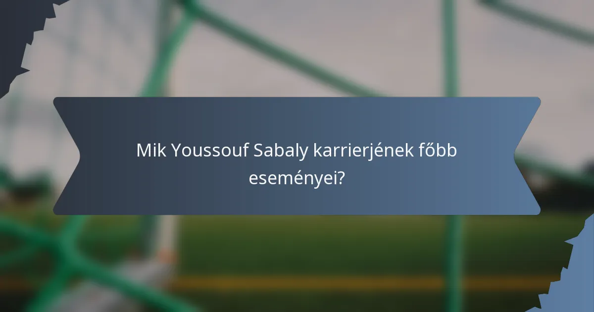 Mik Youssouf Sabaly karrierjének főbb eseményei?