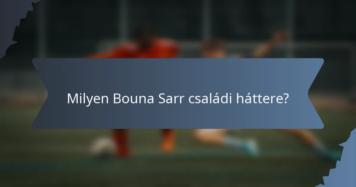 Milyen Bouna Sarr családi háttere?