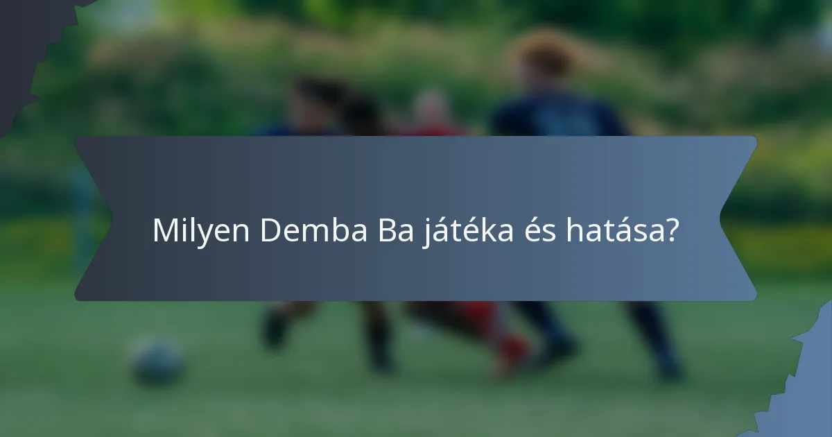 Milyen Demba Ba játéka és hatása?