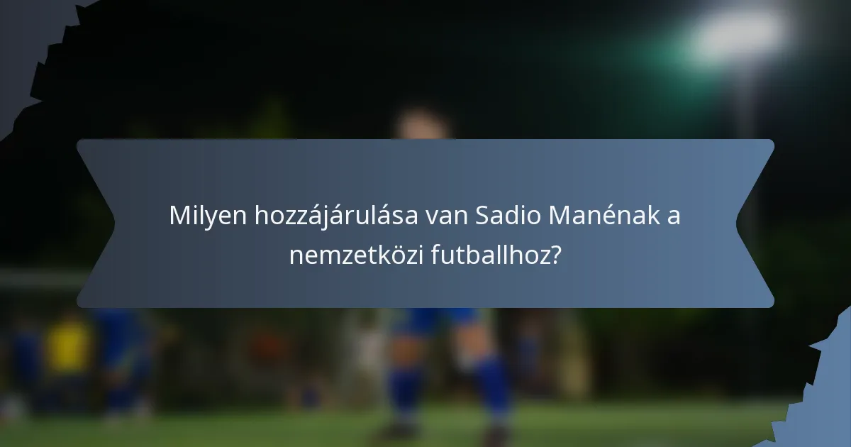 Milyen hozzájárulása van Sadio Manénak a nemzetközi futballhoz?