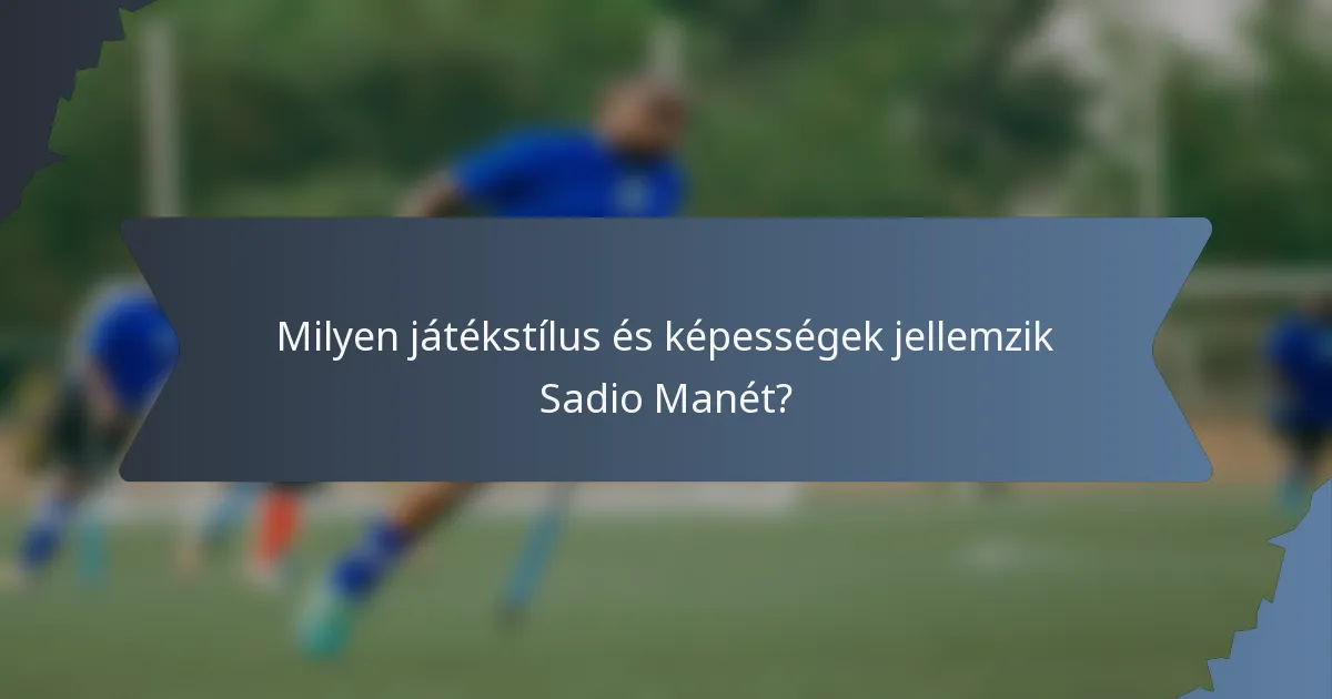 Milyen játékstílus és képességek jellemzik Sadio Manét?