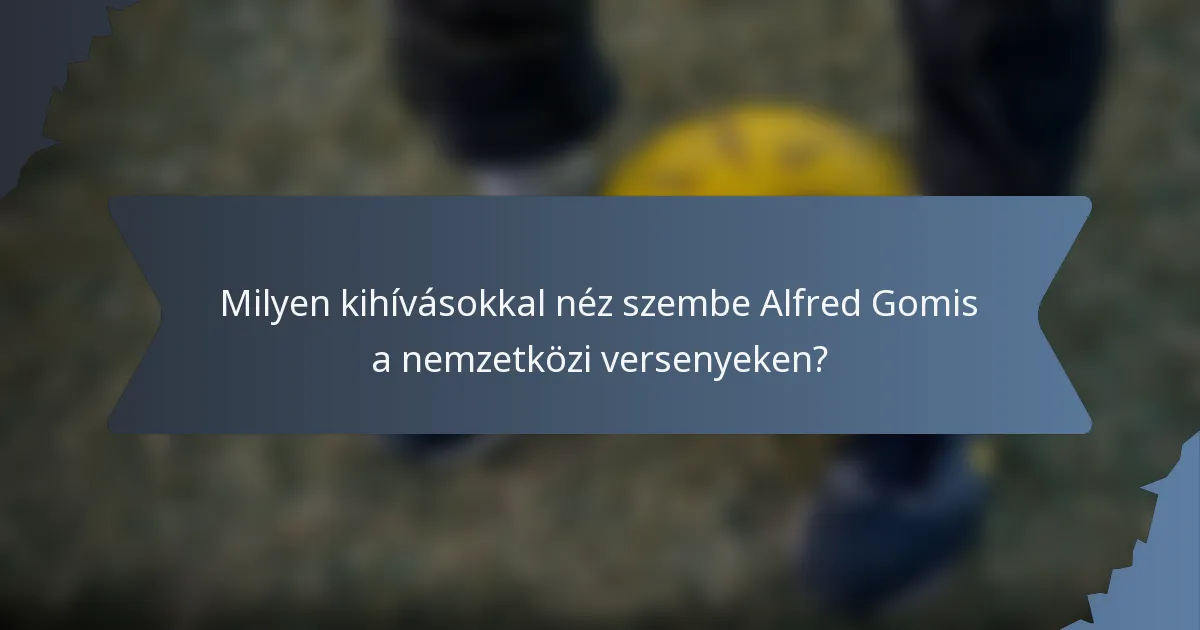 Milyen kihívásokkal néz szembe Alfred Gomis a nemzetközi versenyeken?
