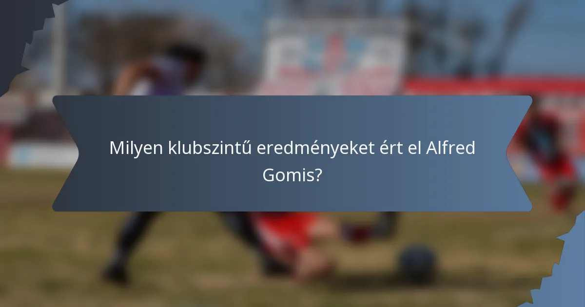 Milyen klubszintű eredményeket ért el Alfred Gomis?