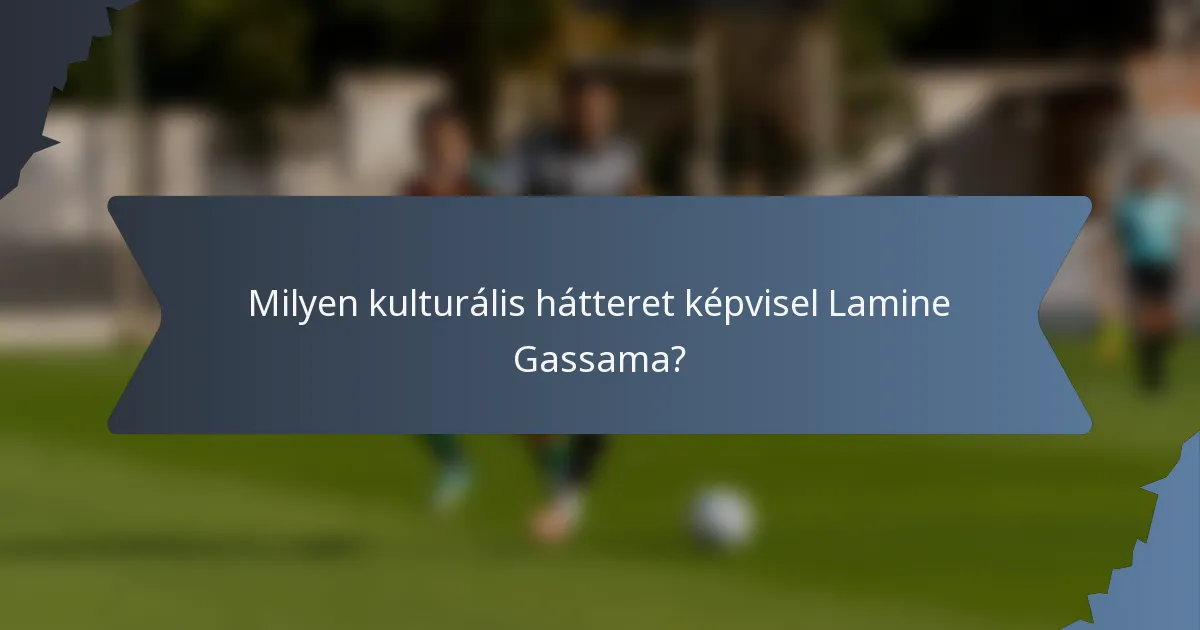 Milyen kulturális hátteret képvisel Lamine Gassama?