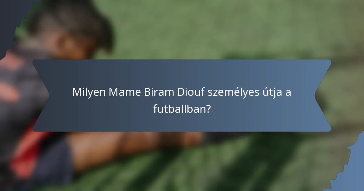 Milyen Mame Biram Diouf személyes útja a futballban?