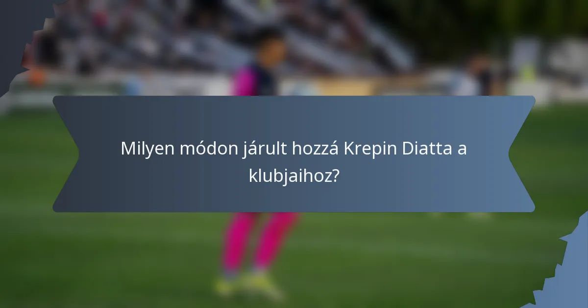 Milyen módon járult hozzá Krepin Diatta a klubjaihoz?