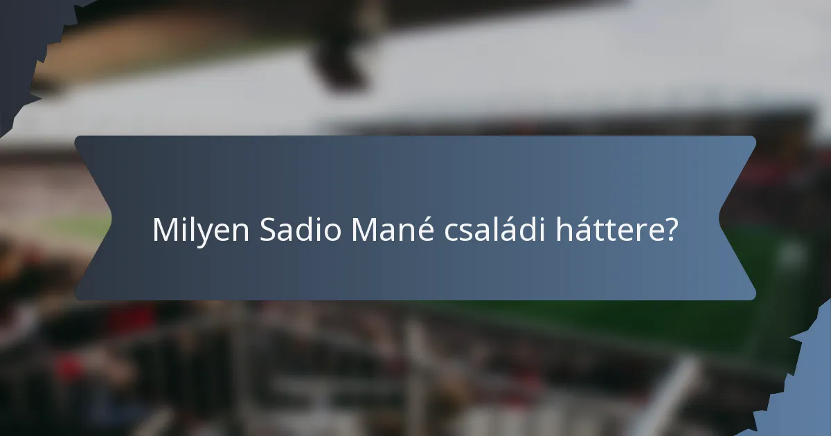 Milyen Sadio Mané családi háttere?