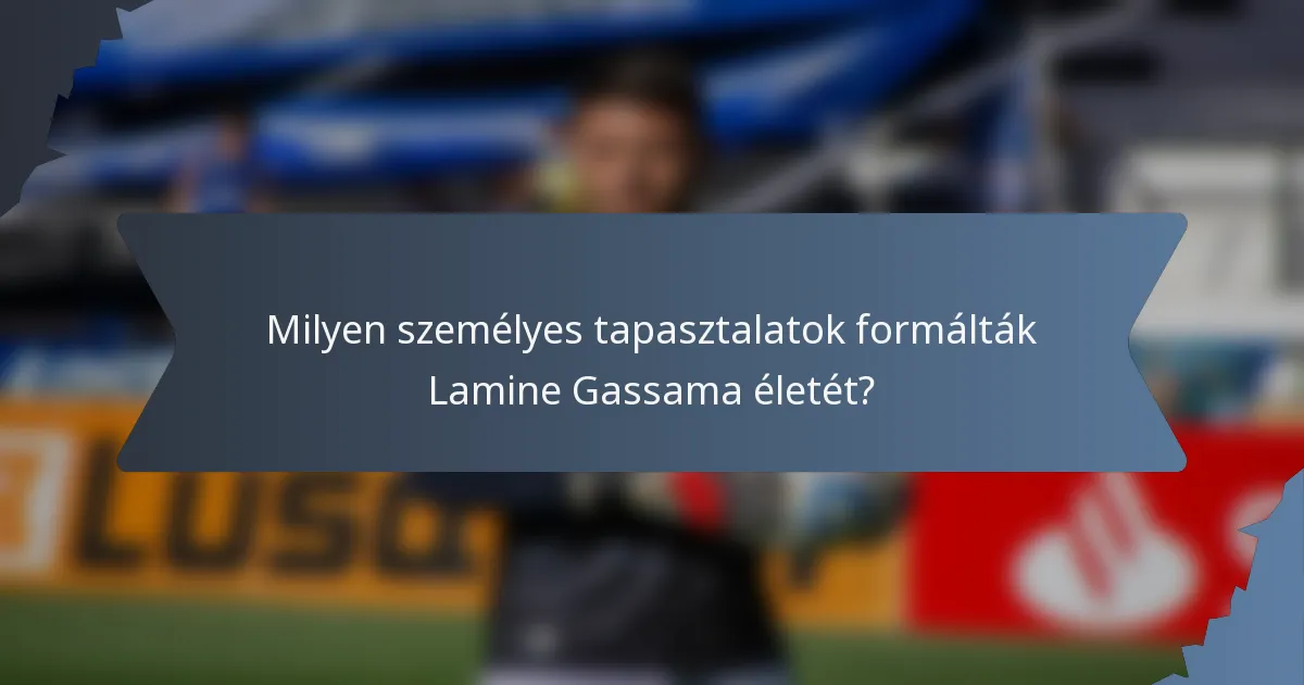 Milyen személyes tapasztalatok formálták Lamine Gassama életét?