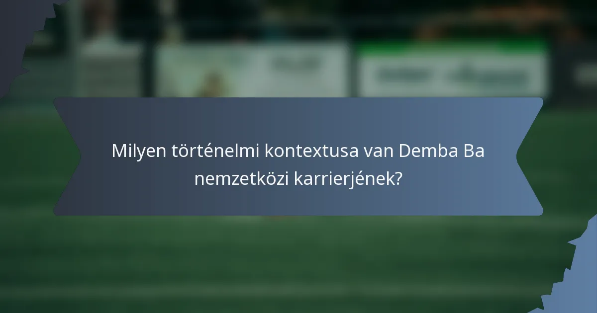 Milyen történelmi kontextusa van Demba Ba nemzetközi karrierjének?