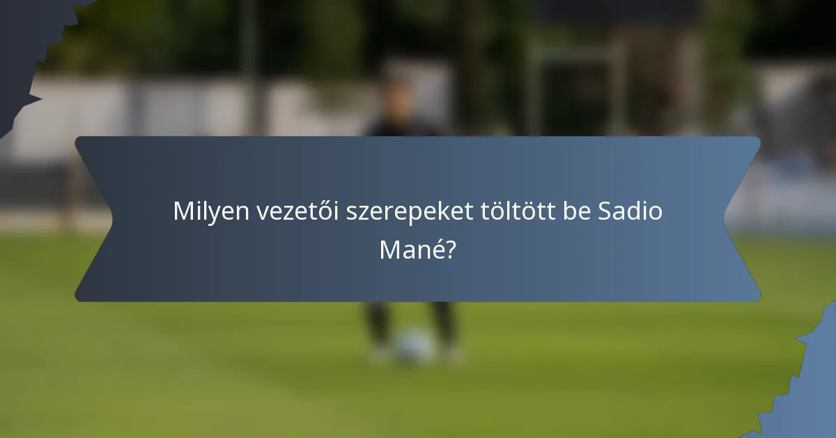 Milyen vezetői szerepeket töltött be Sadio Mané?