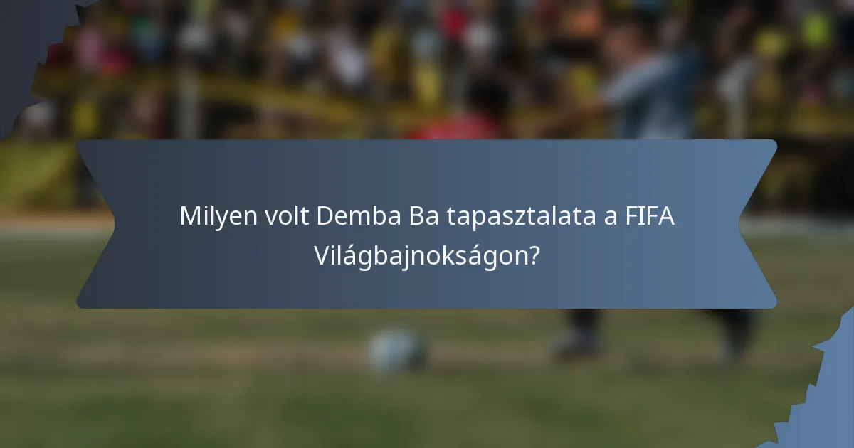 Milyen volt Demba Ba tapasztalata a FIFA Világbajnokságon?